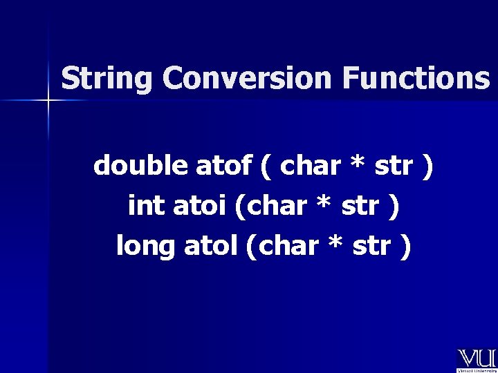 String Conversion Functions double atof ( char * str ) int atoi (char *