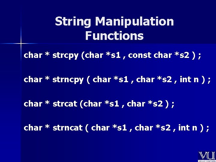 String Manipulation Functions char * strcpy (char *s 1 , const char *s 2