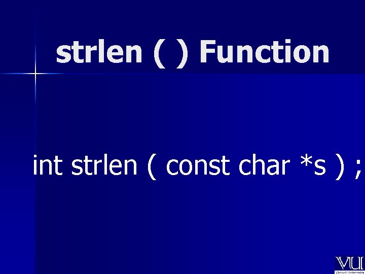 strlen ( ) Function int strlen ( const char *s ) ; 