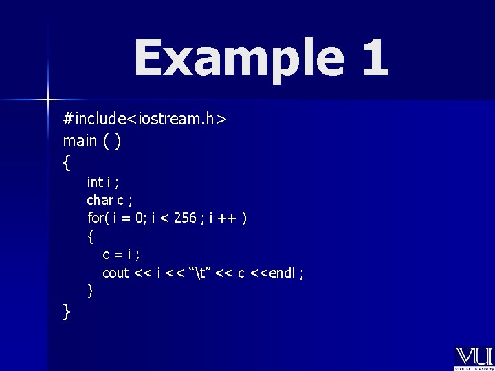 Example 1 #include<iostream. h> main ( ) { int i ; char c ;