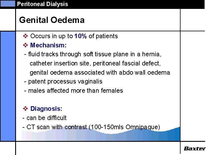 Peritoneal Dialysis Genital Oedema v Occurs in up to 10% of patients v Mechanism: