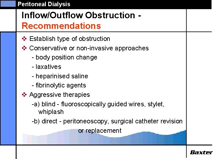 Peritoneal Dialysis Inflow/Outflow Obstruction Recommendations v Establish type of obstruction v Conservative or non-invasive