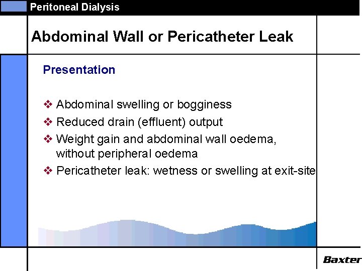 Peritoneal Dialysis Abdominal Wall or Pericatheter Leak Presentation v Abdominal swelling or bogginess v