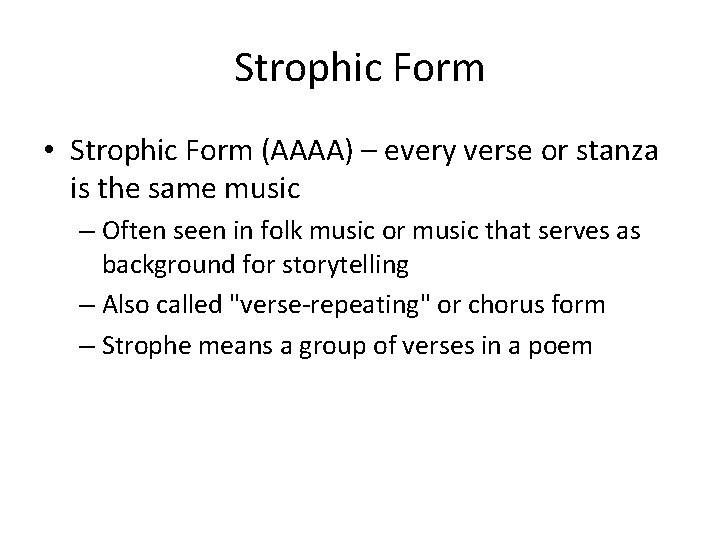 Strophic Form • Strophic Form (AAAA) – every verse or stanza is the same