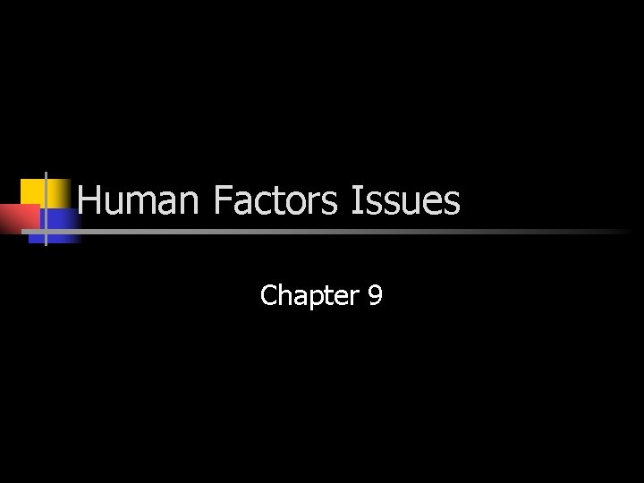 Human Factors Issues Chapter 9 Human Factors Issues Chapter 9