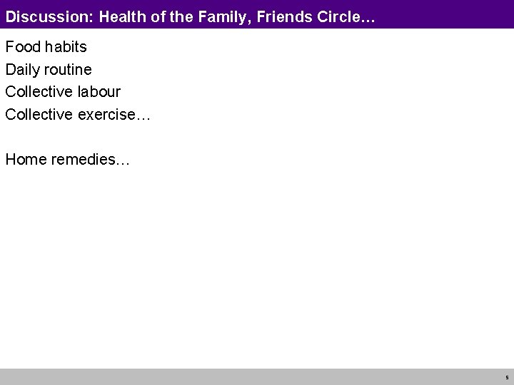 Discussion: Health of the Family, Friends Circle… Food habits Daily routine Collective labour Collective Discussion: Health of the Family, Friends Circle… Food habits Daily routine Collective labour Collective