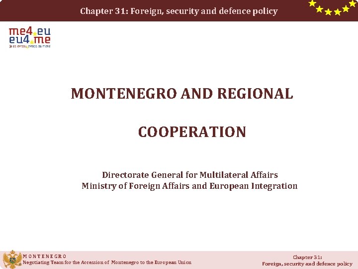 Chapter 31: Foreign, security and defence policy MONTENEGRO AND REGIONAL COOPERATION Directorate General for