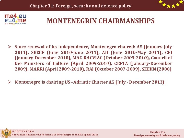 Chapter 31: Foreign, security and defence policy MONTENEGRIN CHAIRMANSHIPS Ø Since renewal of its