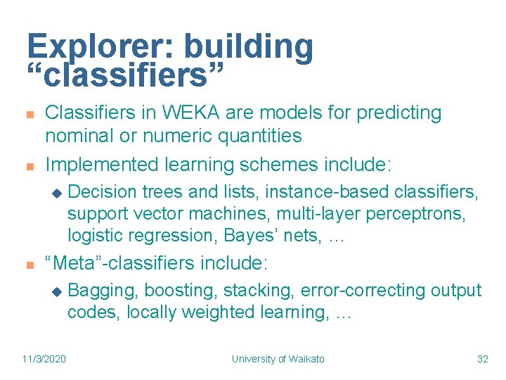 Explorer: building “classifiers” n n Classifiers in WEKA are models for predicting nominal or