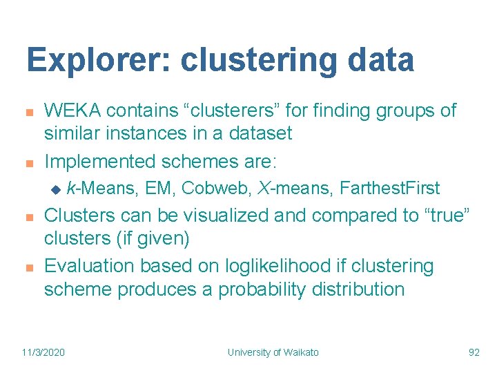 Explorer: clustering data n n WEKA contains “clusterers” for finding groups of similar instances