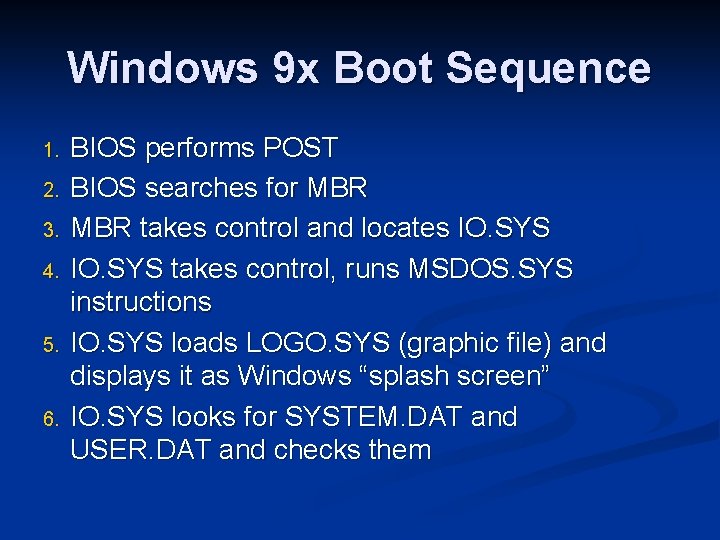 Windows 9 x Boot Sequence 1. 2. 3. 4. 5. 6. BIOS performs POST