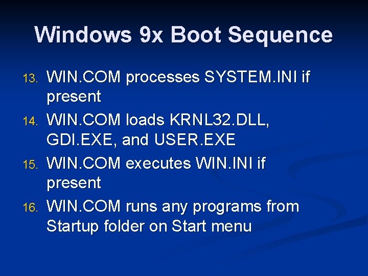 Windows 9 x Boot Sequence 13. 14. 15. 16. WIN. COM processes SYSTEM. INI