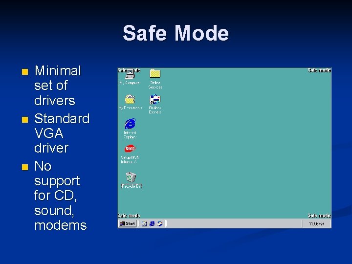 Safe Mode n n n Minimal set of drivers Standard VGA driver No support