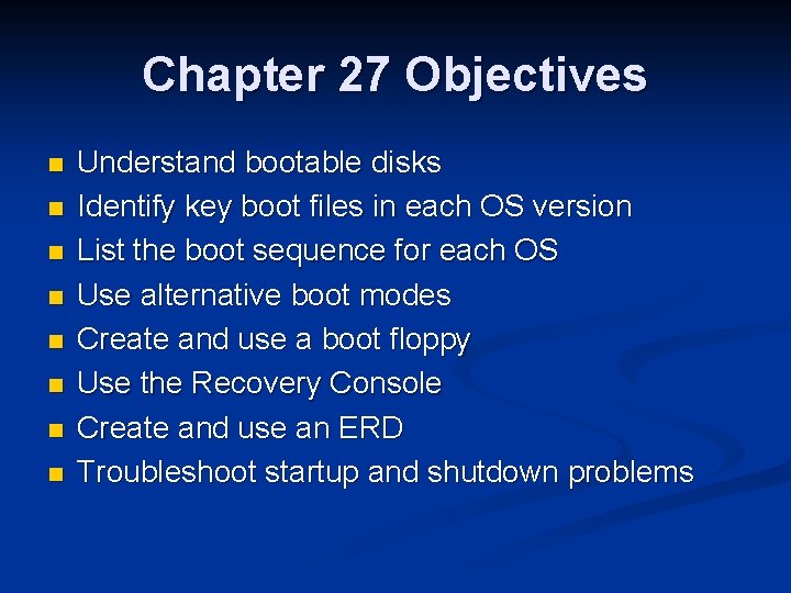 Chapter 27 Objectives n n n n Understand bootable disks Identify key boot files