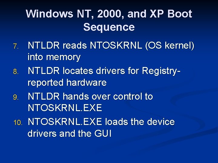 Windows NT, 2000, and XP Boot Sequence 7. 8. 9. 10. NTLDR reads NTOSKRNL