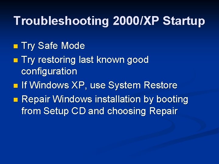 Troubleshooting 2000/XP Startup Try Safe Mode n Try restoring last known good configuration n