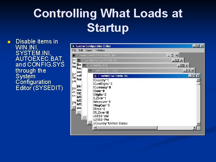 Controlling What Loads at Startup n Disable items in WIN. INI, SYSTEM. INI, AUTOEXEC.