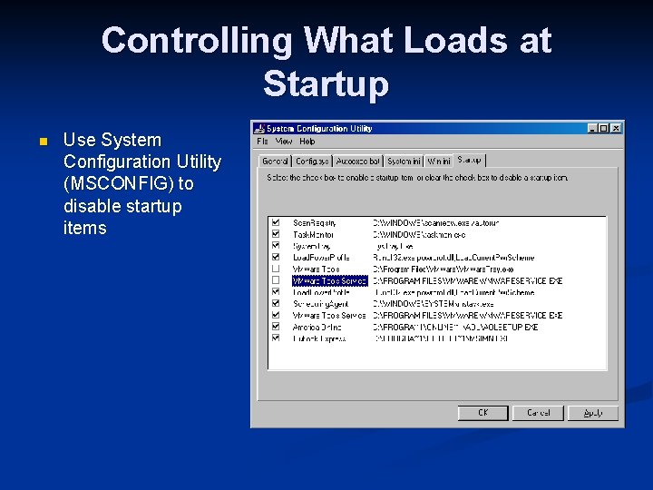 Controlling What Loads at Startup n Use System Configuration Utility (MSCONFIG) to disable startup