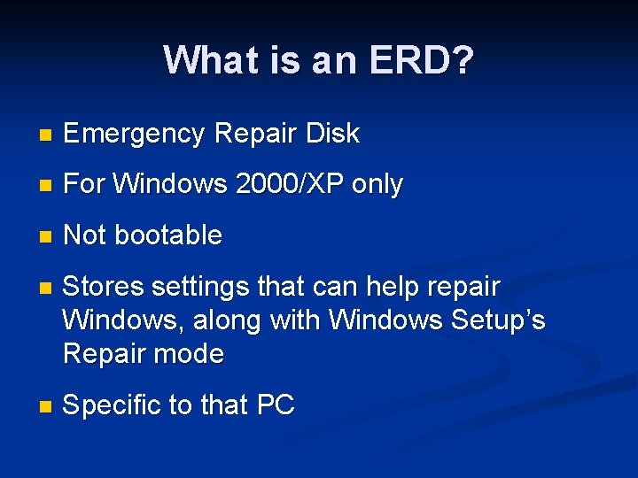 What is an ERD? n Emergency Repair Disk n For Windows 2000/XP only n