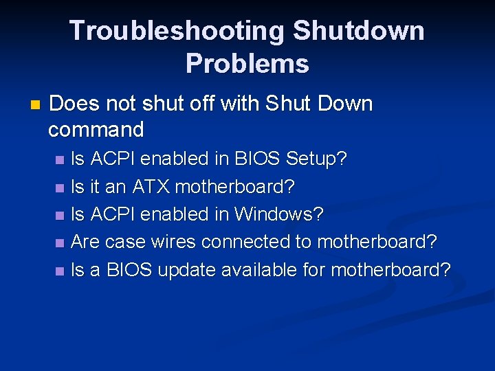 Troubleshooting Shutdown Problems n Does not shut off with Shut Down command Is ACPI