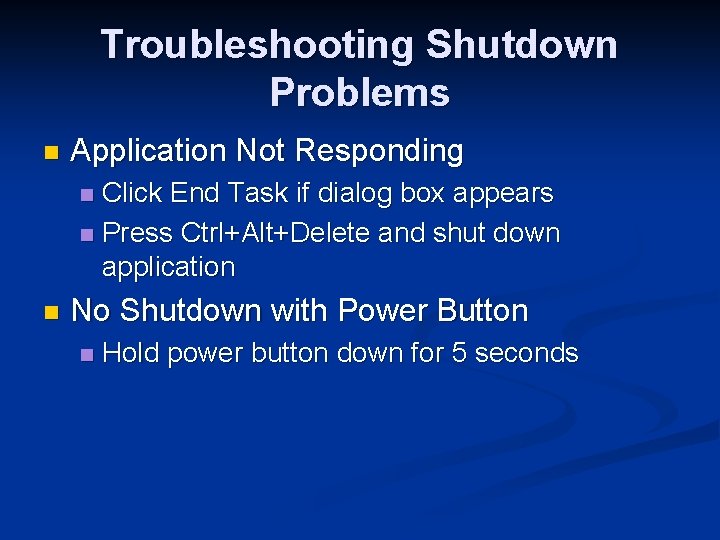 Troubleshooting Shutdown Problems n Application Not Responding Click End Task if dialog box appears