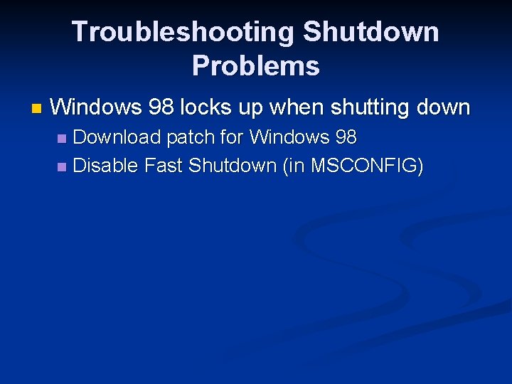 Troubleshooting Shutdown Problems n Windows 98 locks up when shutting down Download patch for