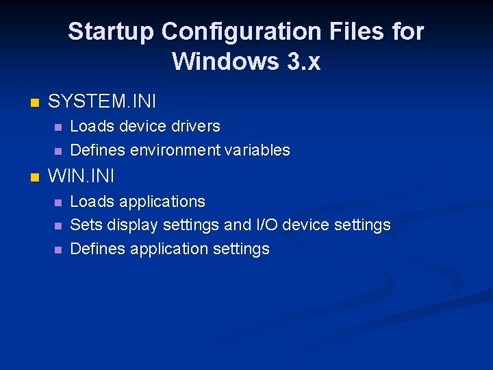 Startup Configuration Files for Windows 3. x n SYSTEM. INI n n n Loads