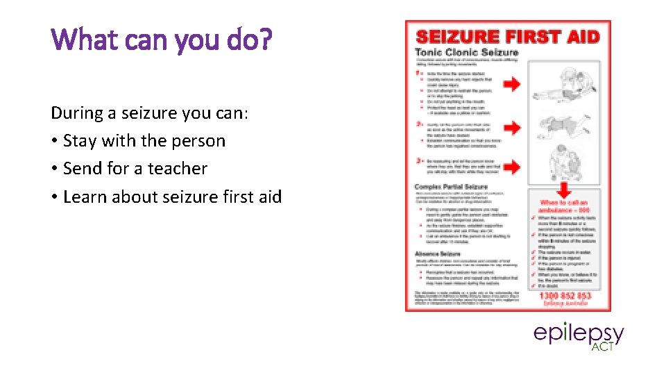 What can you do? During a seizure you can: • Stay with the person