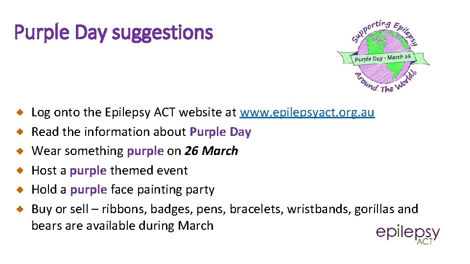 Purple Day suggestions Log onto the Epilepsy ACT website at www. epilepsyact. org. au