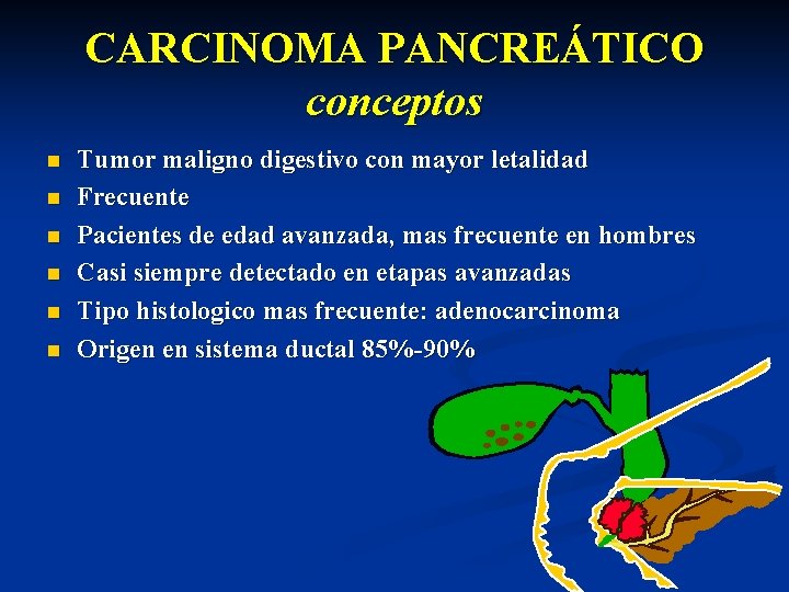 CARCINOMA PANCREÁTICO conceptos n n n Tumor maligno digestivo con mayor letalidad Frecuente Pacientes