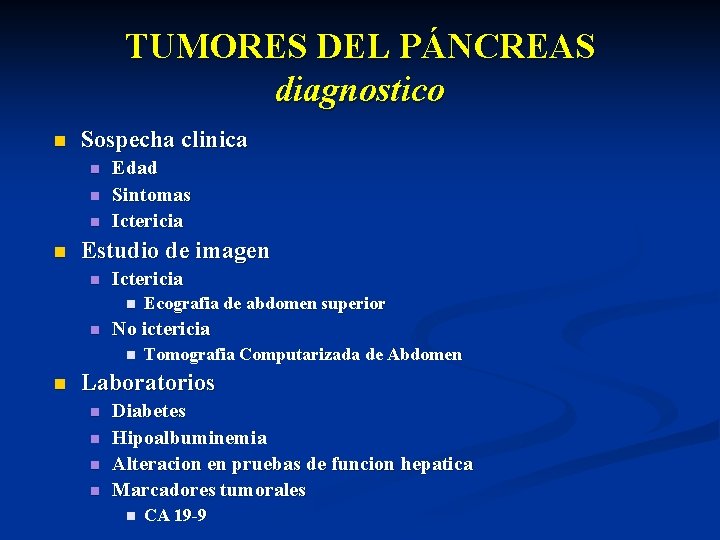 TUMORES DEL PÁNCREAS diagnostico n Sospecha clinica n n Edad Sintomas Ictericia Estudio de