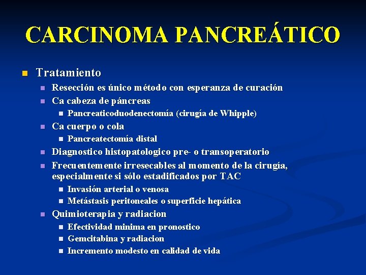 CARCINOMA PANCREÁTICO n Tratamiento n n Resección es único método con esperanza de curación