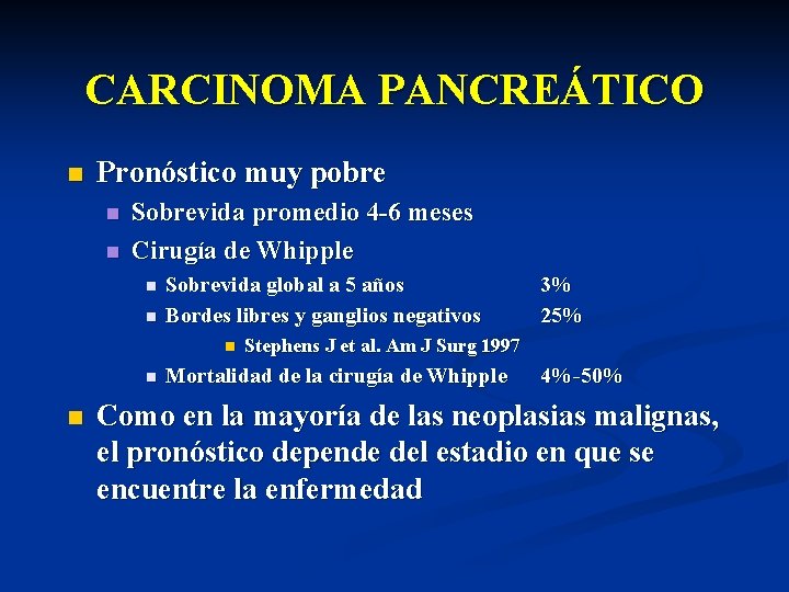 CARCINOMA PANCREÁTICO n Pronóstico muy pobre n n Sobrevida promedio 4 -6 meses Cirugía