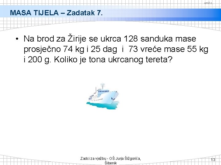 emil s. MASA TIJELA – Zadatak 7. • Na brod za Žirije se ukrca