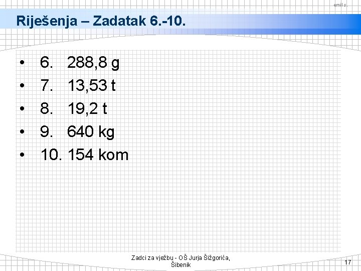 emil s. Riješenja – Zadatak 6. -10. • • • 6. 288, 8 g