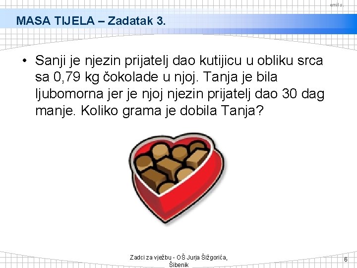 emil s. MASA TIJELA – Zadatak 3. • Sanji je njezin prijatelj dao kutijicu