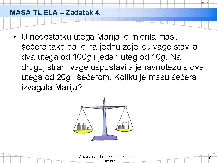 emil s. MASA TIJELA – Zadatak 4. • U nedostatku utega Marija je mjerila