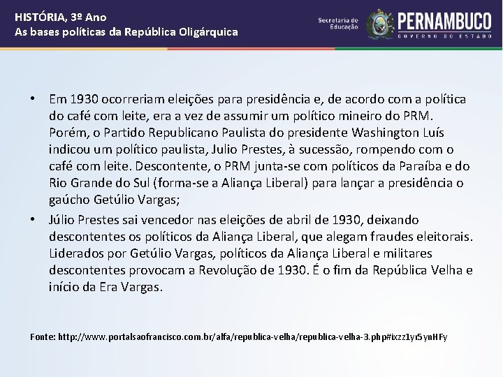 HISTÓRIA, 3º Ano As bases políticas da República Oligárquica • Em 1930 ocorreriam eleições