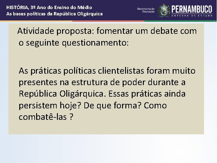 HISTÓRIA, 3º Ano do Ensino do Médio As bases políticas da República Oligárquica Atividade