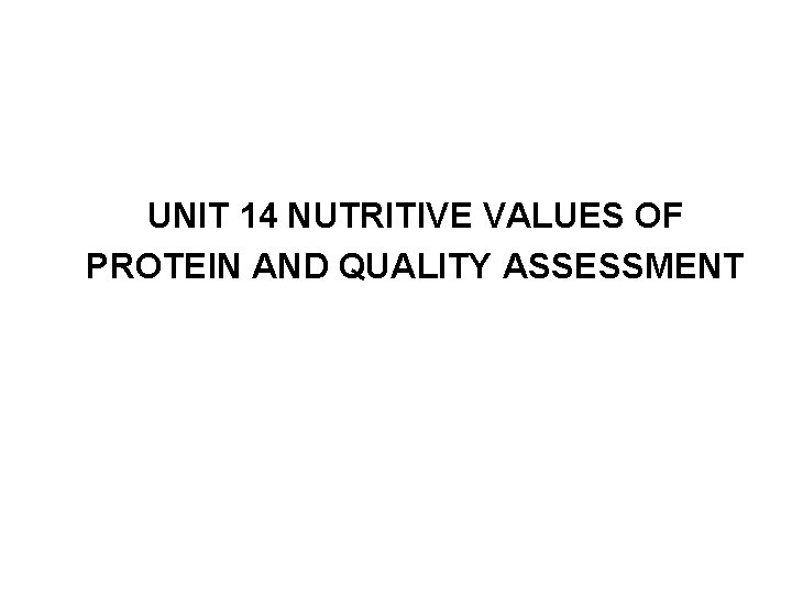 UNIT 14 NUTRITIVE VALUES OF PROTEIN AND QUALITY ASSESSMENT 