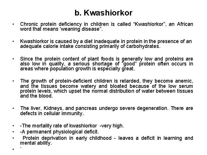 b. Kwashiorkor • Chronic protein deficiency in children is called “Kwashiorkor”, an African word