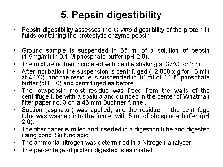 5. Pepsin digestibility • Pepsin digestibility assesses the in vitro digestibility of the protein