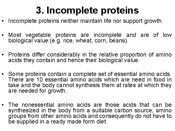 3. Incomplete proteins • Incomplete proteins neither maintain life nor support growth. • Most