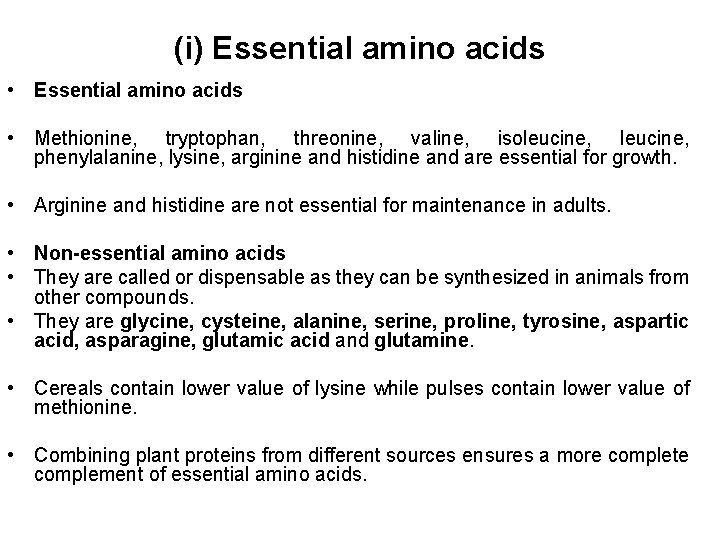 (i) Essential amino acids • Methionine, tryptophan, threonine, valine, isoleucine, phenylalanine, lysine, arginine and