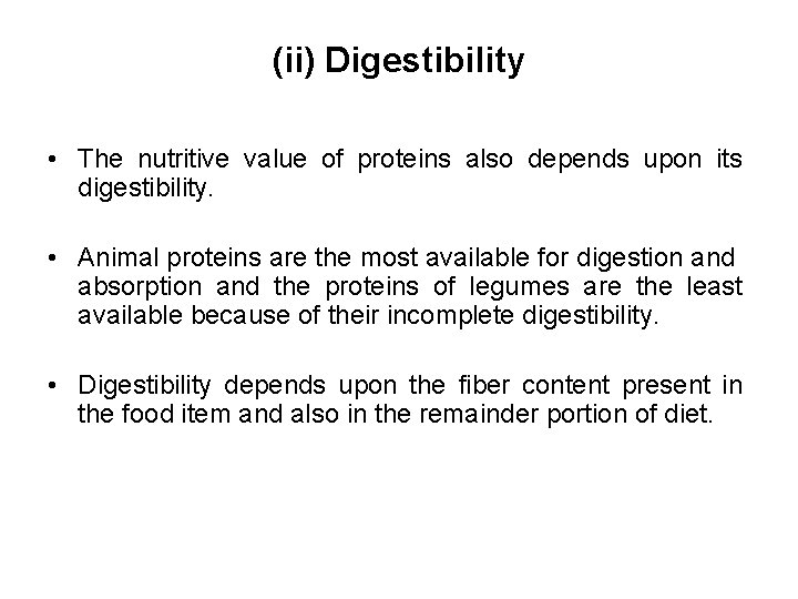 (ii) Digestibility • The nutritive value of proteins also depends upon its digestibility. •