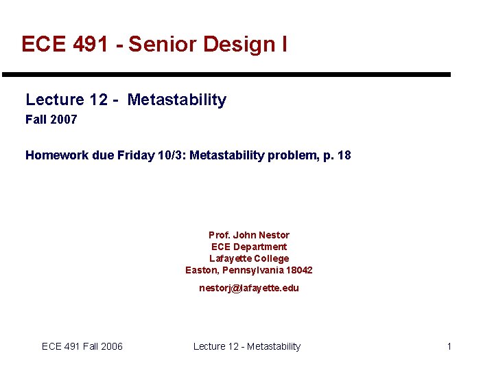 ECE 491 - Senior Design I Lecture 12 - Metastability Fall 2007 Homework due