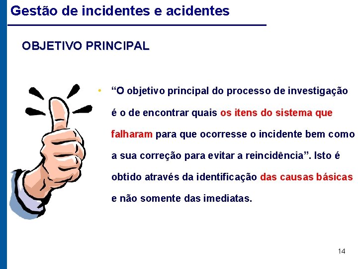 Gestão de incidentes e acidentes OBJETIVO PRINCIPAL • “O objetivo principal do processo de