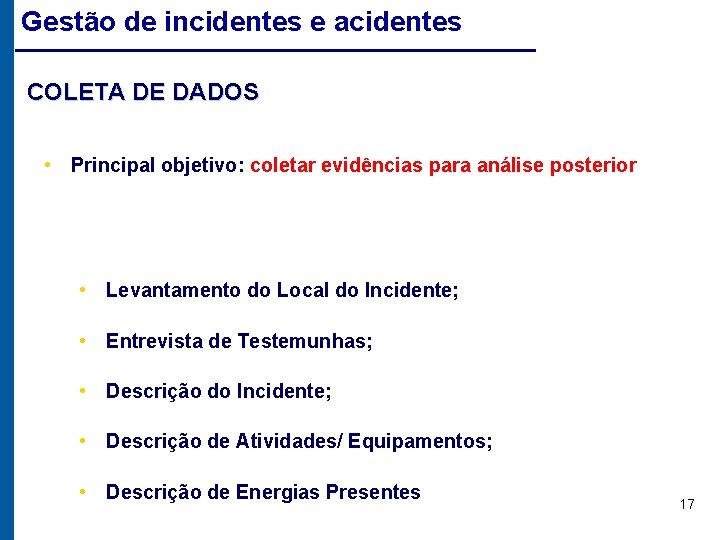 Gestão de incidentes e acidentes COLETA DE DADOS • Principal objetivo: coletar evidências para