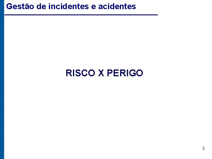 Gestão de incidentes e acidentes RISCO X PERIGO 3 