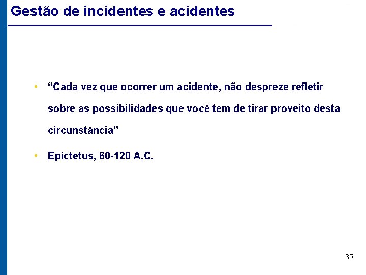 Gestão de incidentes e acidentes • “Cada vez que ocorrer um acidente, não despreze